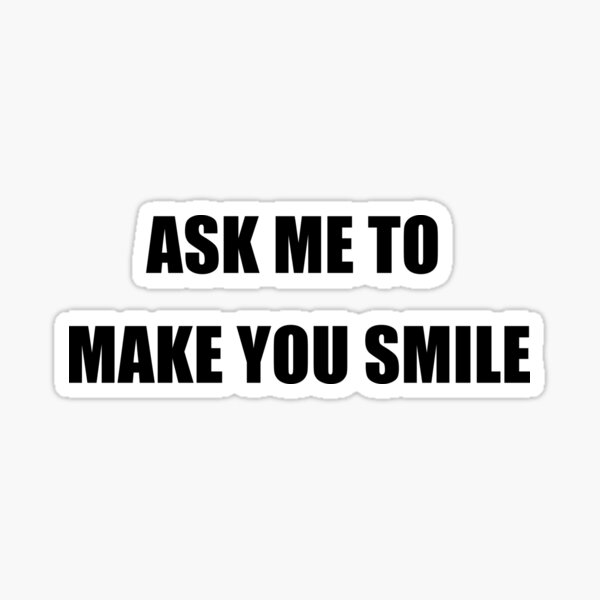 Item preview, Ask Me To Make You Smile designed and sold by DArtest.