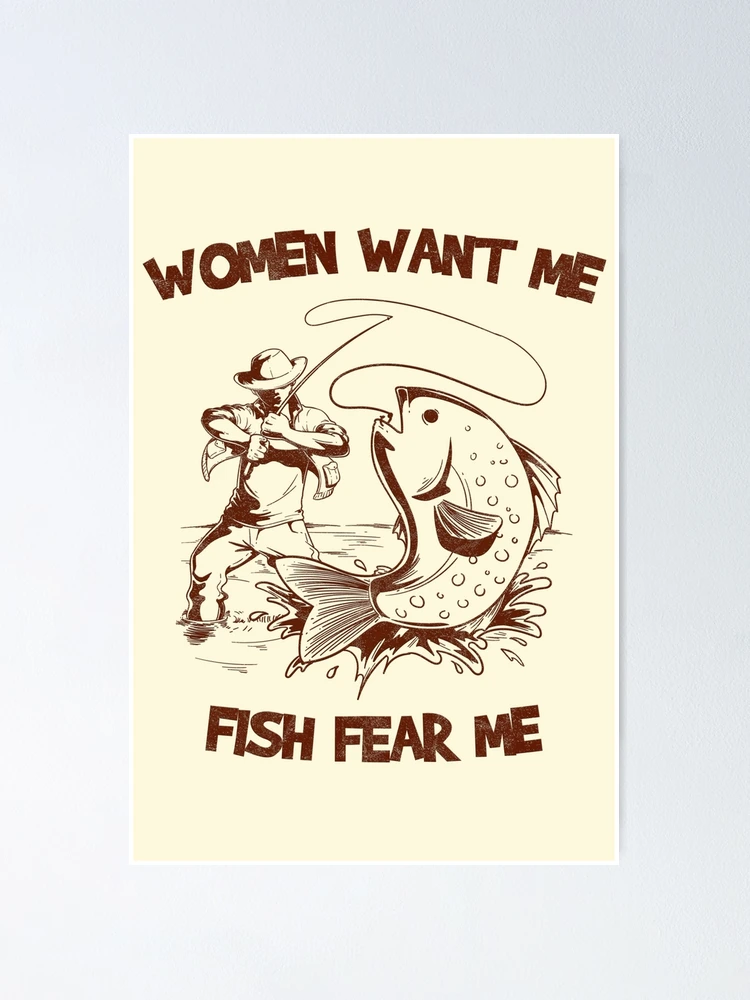 Women fear me, Fish want me by NoSaintsDawn on DeviantArt