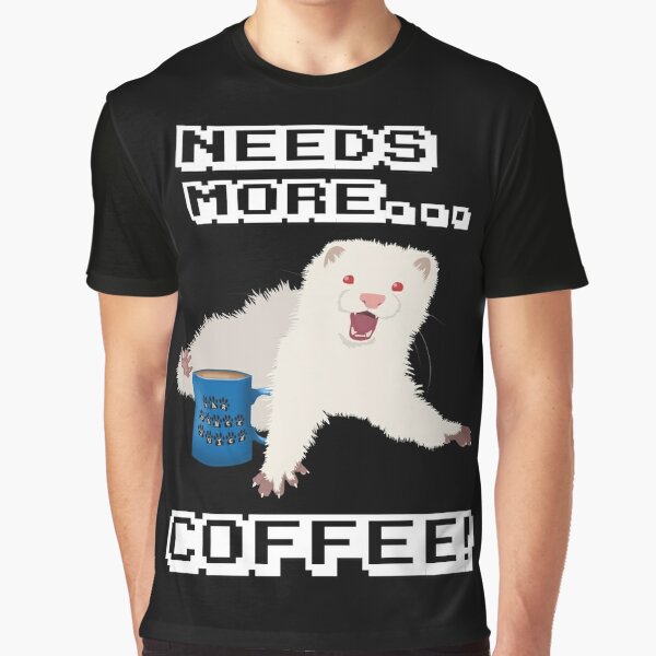 Ferret Needs More Coffee! Graphic T-Shirt