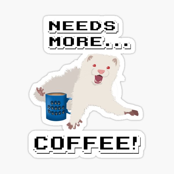 "Ferret Needs More Coffee!" Sticker for Sale by Fennic Redbubble