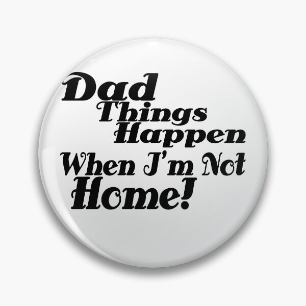 Item preview, Dad things happen when i am not home designed and sold by GetThatStuff.