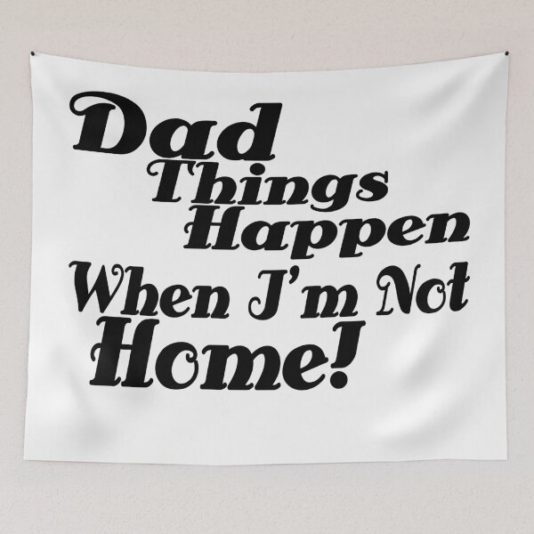 Item preview, Dad things happen when i am not home designed and sold by GetThatStuff.