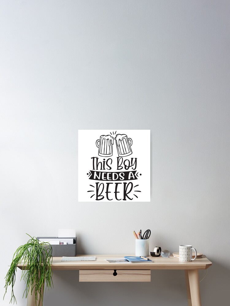 Thumbnail 2 of 3, Poster, boy needs a beer designed and sold by Paintforfun.