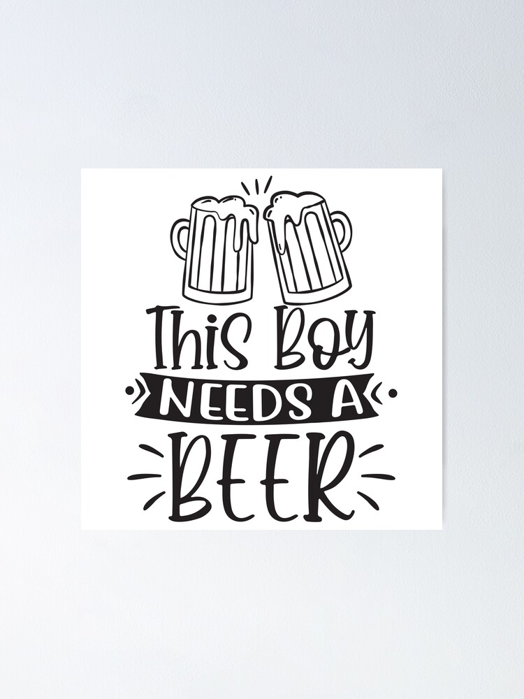 Thumbnail 1 of 3, Poster, boy needs a beer designed and sold by Paintforfun.