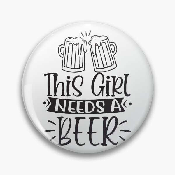 Item preview, girl needs a beer designed and sold by Paul's Designs.