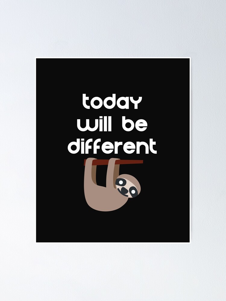Thumbnail 1 of 3, Poster, Today will be Different Sloth Cute designed and sold by DesignsofNote.