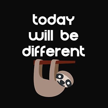 Artwork thumbnail, Today will be Different Sloth Cute by DesignsofNote