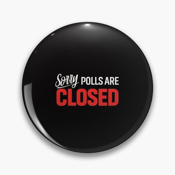 Item preview, Sorry Polls Are Closed designed and sold by conway92.