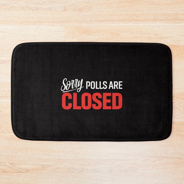 Item preview, Sorry Polls Are Closed designed and sold by conway92.