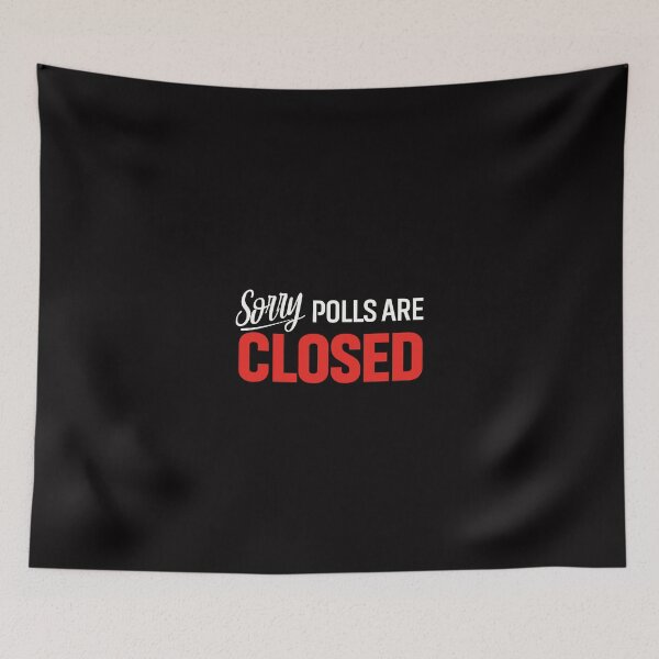 Item preview, Sorry Polls Are Closed designed and sold by conway92.