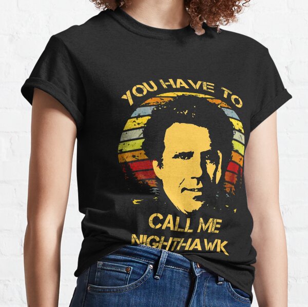 you have to call me nighthawk t shirt