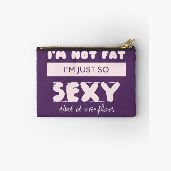 Item preview, I'm not Fat i'm So Sexy that it Overflows designed and sold by ScriptMan.