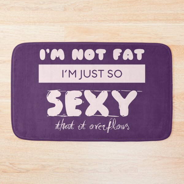 Item preview, I'm not Fat i'm So Sexy that it Overflows designed and sold by ScriptMan.