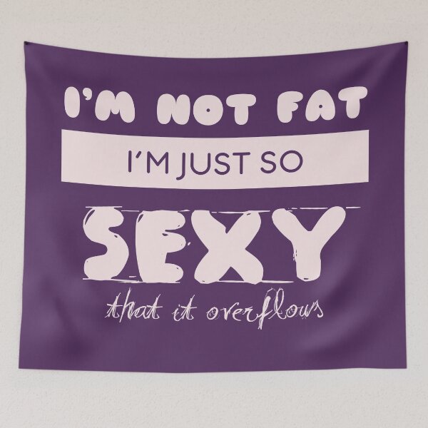 Item preview, I'm not Fat i'm So Sexy that it Overflows designed and sold by ScriptMan.
