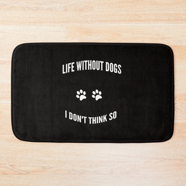 Item preview, Life Without Dogs I Don't Think So designed and sold by DArtest.