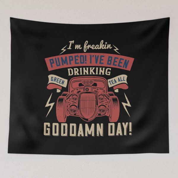 Item preview, I'm freakin pumped! I've been drinking green tea all goddamn day! designed and sold by Vanditdesigns.