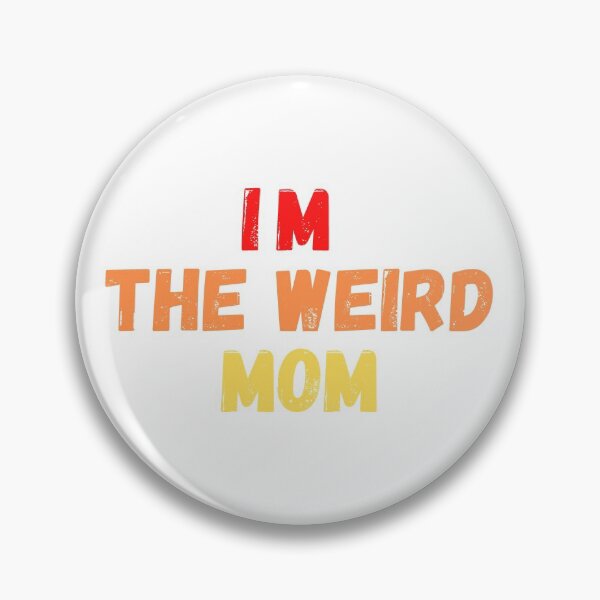Item preview, I'm The Weird MOM designed and sold by momsnpops.