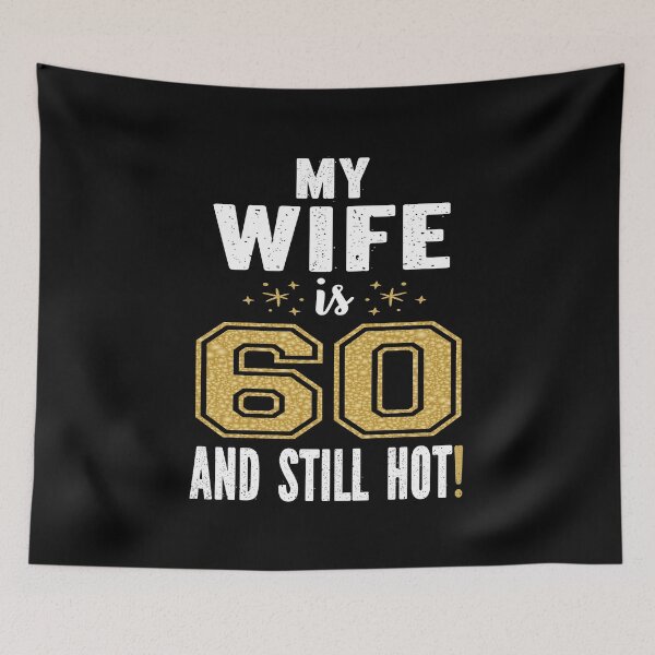 Item preview, My Wife Is 60 And Still Hot 60th Birthday Gift For Her print designed and sold by Grabitees.