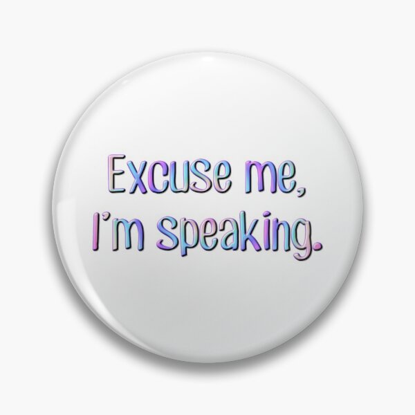 Item preview, Excuse Me, I'm Speaking designed and sold by CoyoteRain.