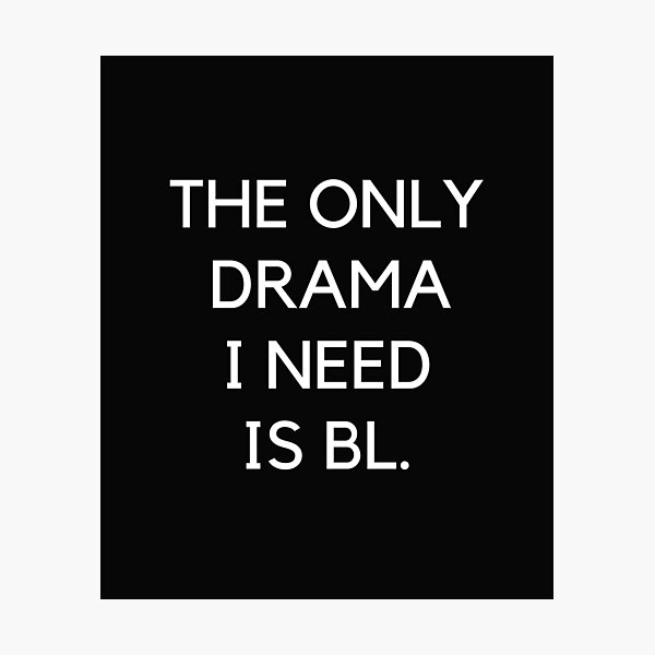 Item preview, The Only Drama I Need Is BL designed and sold by pattykim.