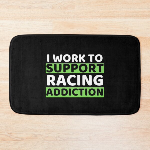 Item preview, I Work To Support Racing Addiction designed and sold by bifkee19.