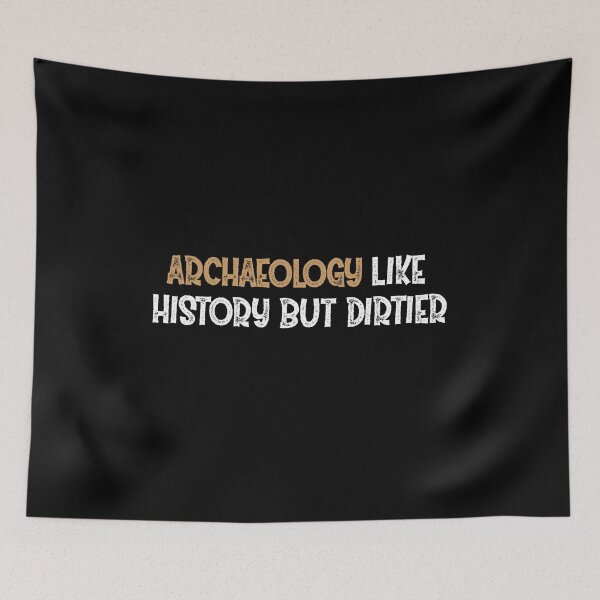 Item preview, Archaeology Like History But Dirtier designed and sold by Life Shop.
