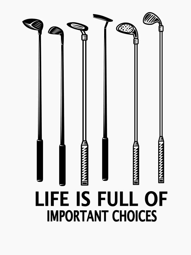 Life is full of important Choices Golf Golfer by Marcel46