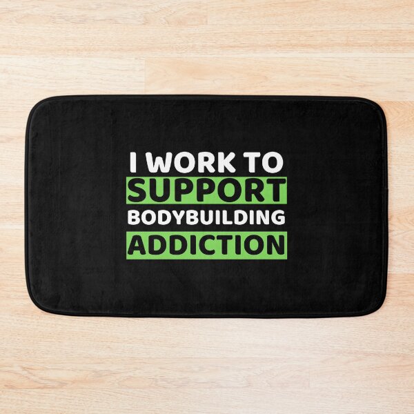 Item preview, I Work To Support Bodybuilding Addiction designed and sold by bifkee19.