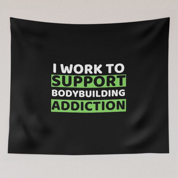 Item preview, I Work To Support Bodybuilding Addiction designed and sold by bifkee19.