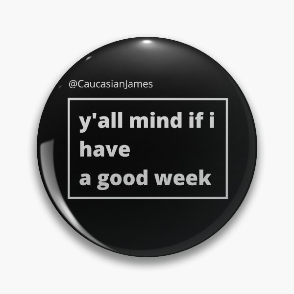 Item preview, Y'all mind if I have a good week. @CaucasianJames designed and sold by nancy-fancy.