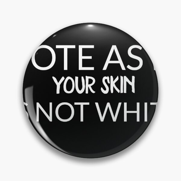 Item preview, Vote As If Your Skin Is Not White  designed and sold by TINASTORESHOPE.