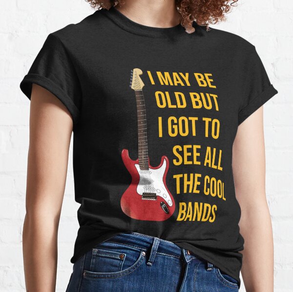 I May Be Old But Got To See All The Cool Bands Merch & Gifts for