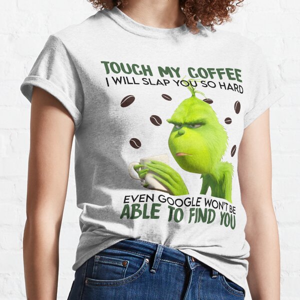 Download Grinch Coffee T Shirts Redbubble