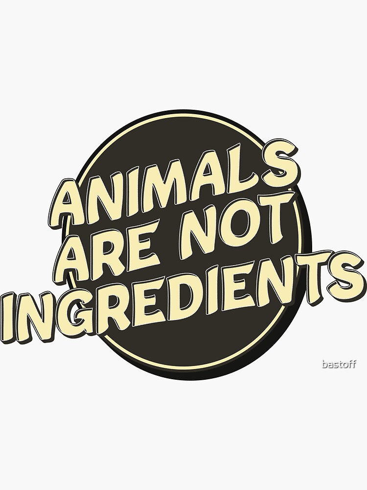 "Animals Are Not Ingredients Vegan Vegetarian" Sticker for Sale by