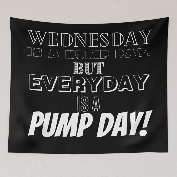 Item preview, Wednesday Is A Hump Day. But Everyday Is A Pump Day. designed and sold by BofflingDesigns.