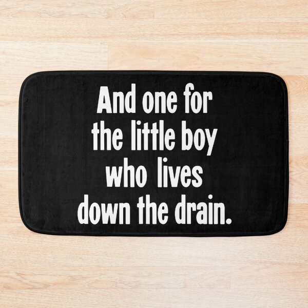 Item preview, And One For the Little Boy Who Lives Down the Drain designed and sold by Good-Looking Corpse.