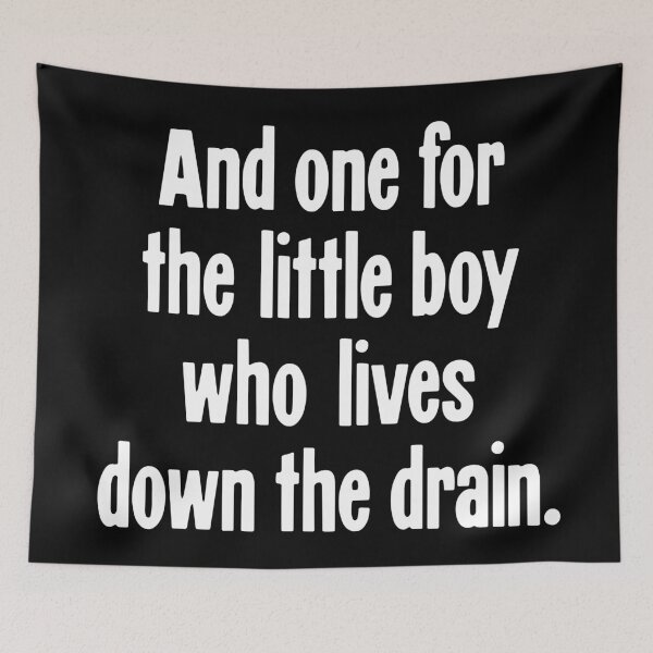 Item preview, And One For the Little Boy Who Lives Down the Drain designed and sold by Good-Looking Corpse.