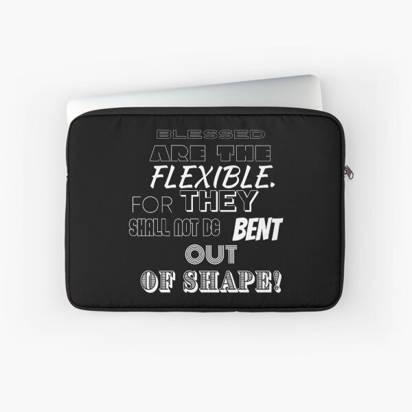 Item preview, Blessed are the flexible. For they shall not be bent out of shape. designed and sold by BofflingDesigns.