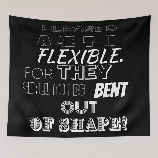 Item preview, Blessed are the flexible. For they shall not be bent out of shape. designed and sold by BofflingDesigns.