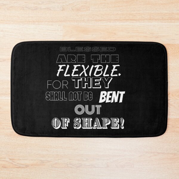 Item preview, Blessed are the flexible. For they shall not be bent out of shape. designed and sold by BofflingDesigns.