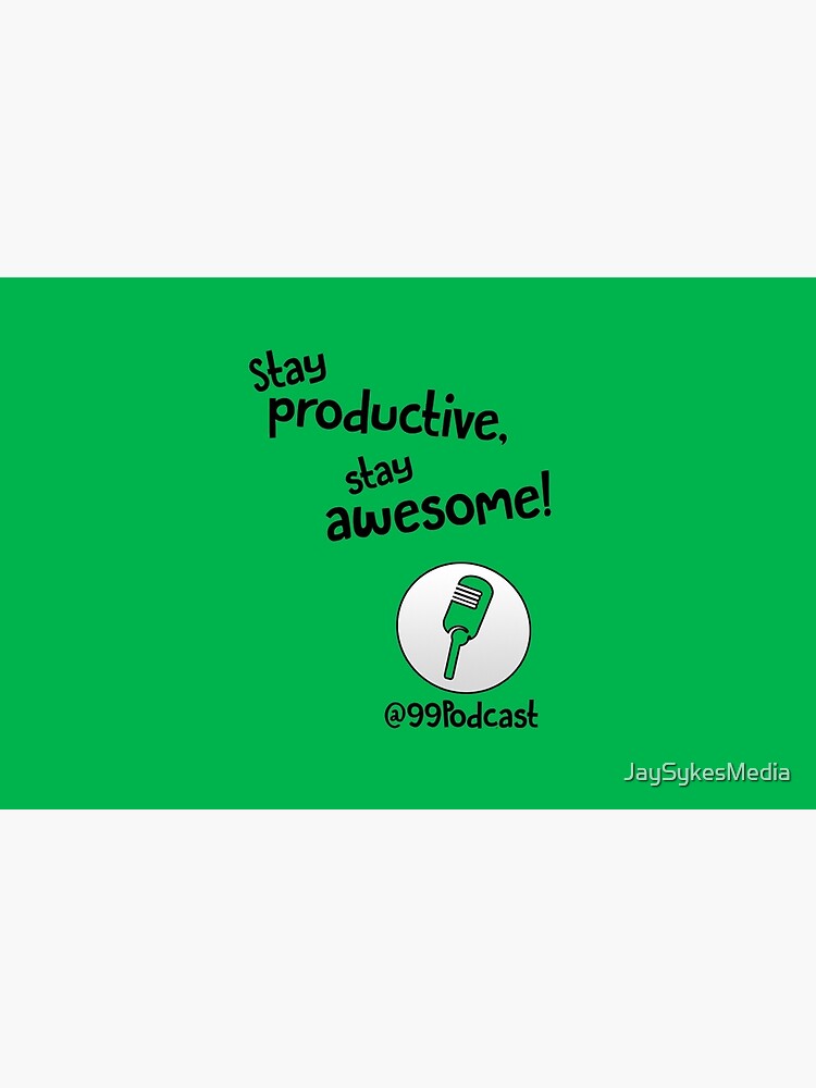 Stay Productive, Stay Awesome - 99% Perspiration by JaySykesMedia
