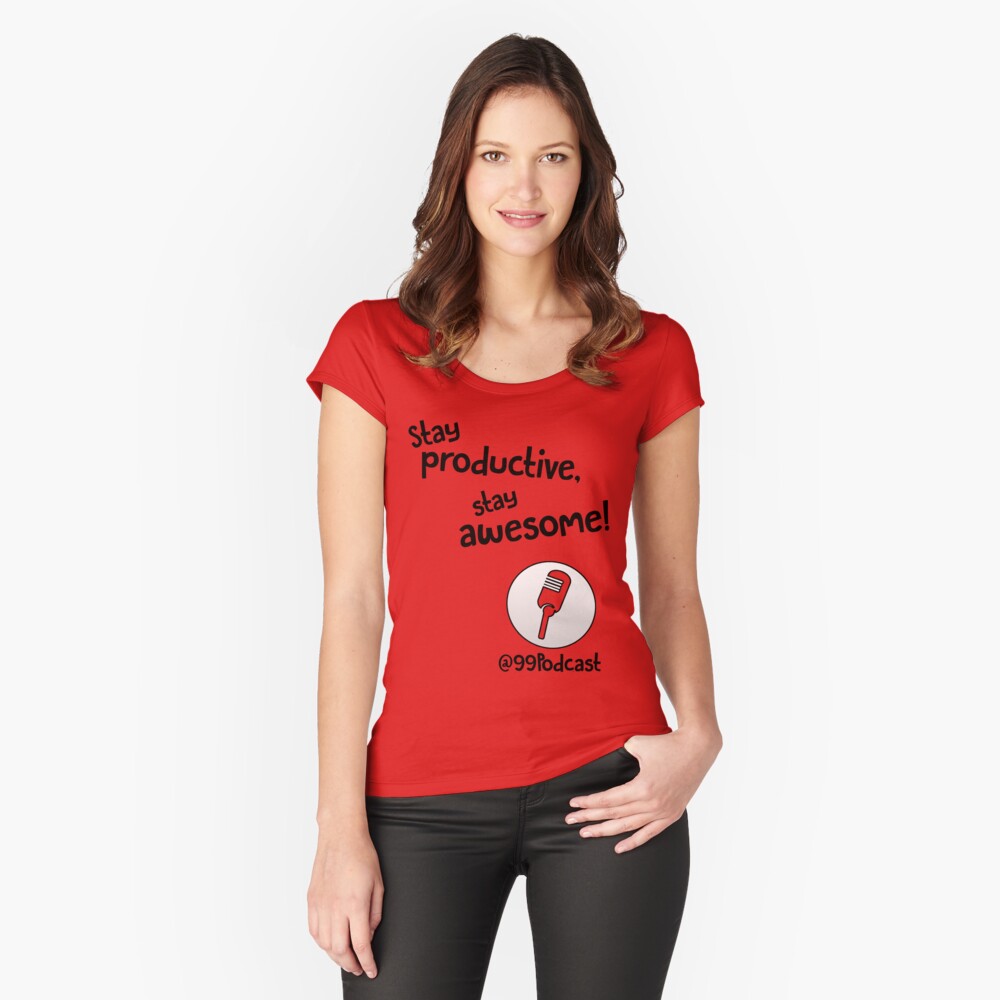 Stay Productive, Stay Awesome - 99% Perspiration Fitted Scoop T-Shirt