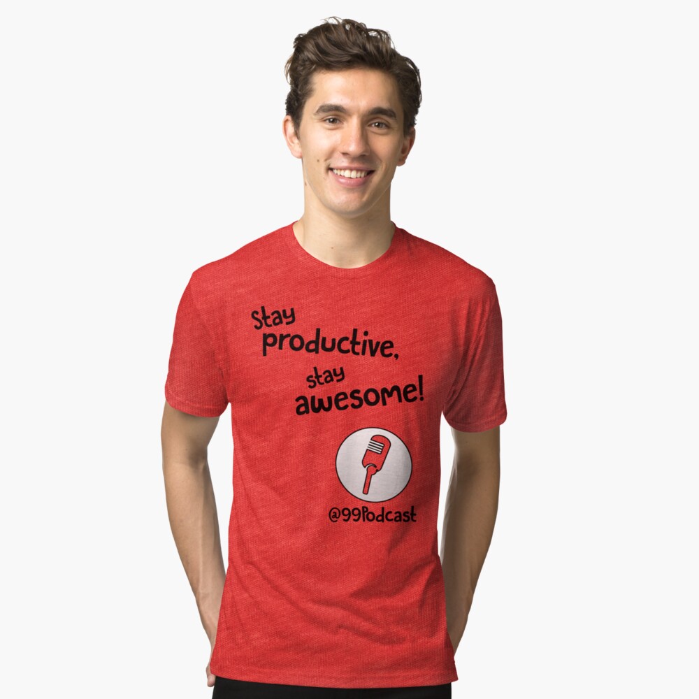 Stay Productive, Stay Awesome - 99% Perspiration Tri-blend T-Shirt