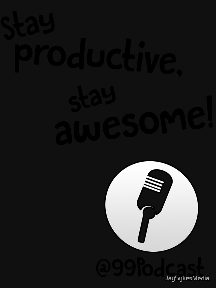 Stay Productive, Stay Awesome - 99% Perspiration by JaySykesMedia