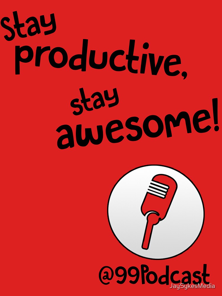 Stay Productive, Stay Awesome - 99% Perspiration by JaySykesMedia