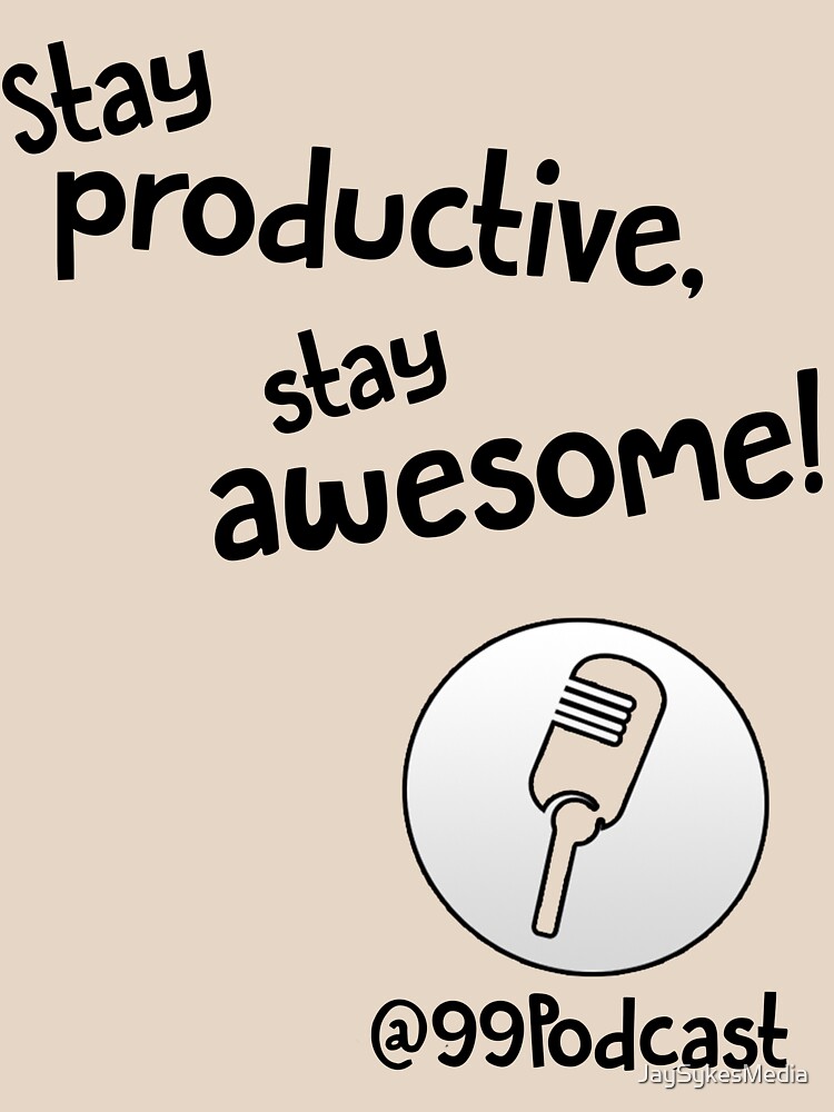 Stay Productive, Stay Awesome - 99% Perspiration by JaySykesMedia