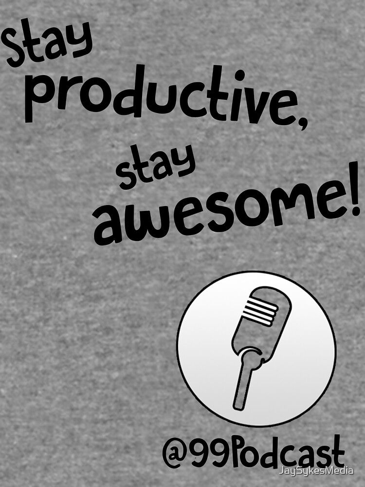 Stay Productive, Stay Awesome - 99% Perspiration by JaySykesMedia