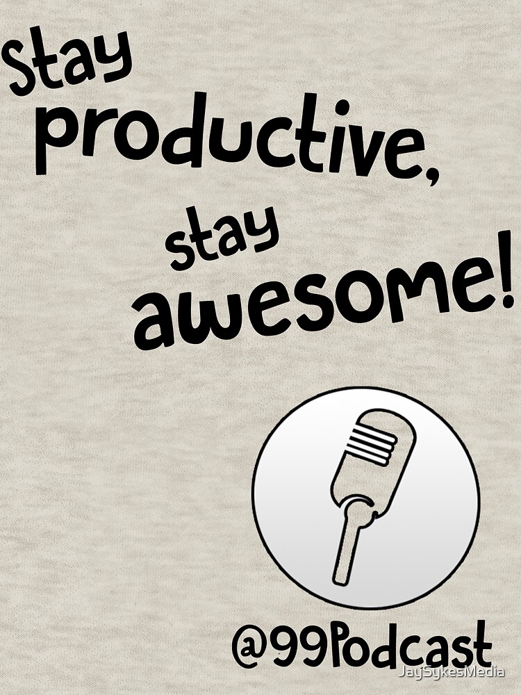 Stay Productive, Stay Awesome - 99% Perspiration by JaySykesMedia