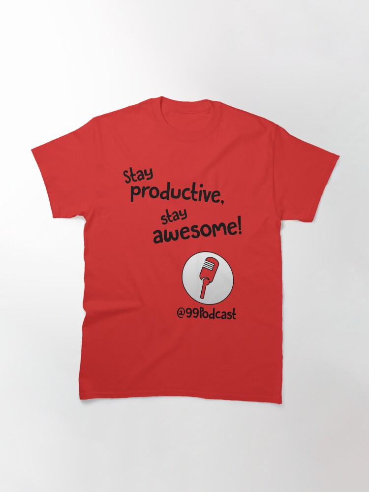 Alternate view of Stay Productive, Stay Awesome - 99% Perspiration Classic T-Shirt
