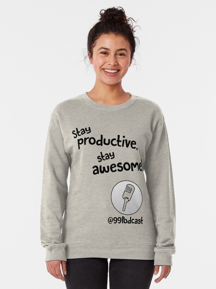 Alternate view of Stay Productive, Stay Awesome - 99% Perspiration Pullover Sweatshirt